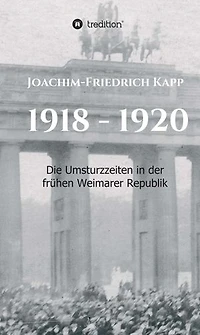 1918 - 1920: Die Umsturzzeiten in der frühen Weimarer Republik