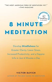 8 Minute Meditation Expanded: Quiet Your Mind. Change Life.