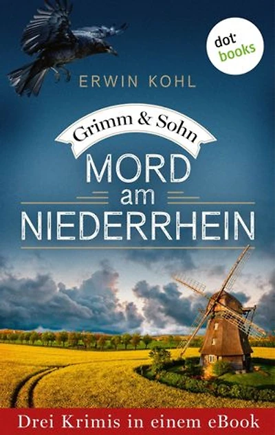 Grimm & Sohn: Mord am Niederrhein: Drei Krimis in einem eBook: »Das kopflose Skelett«, »Der Tote im Heidesee« & »Das Hornveilchenindiz«