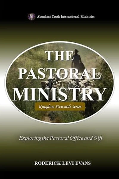 The Pastoral Ministry: Exploring the Pastoral Office and Gift
