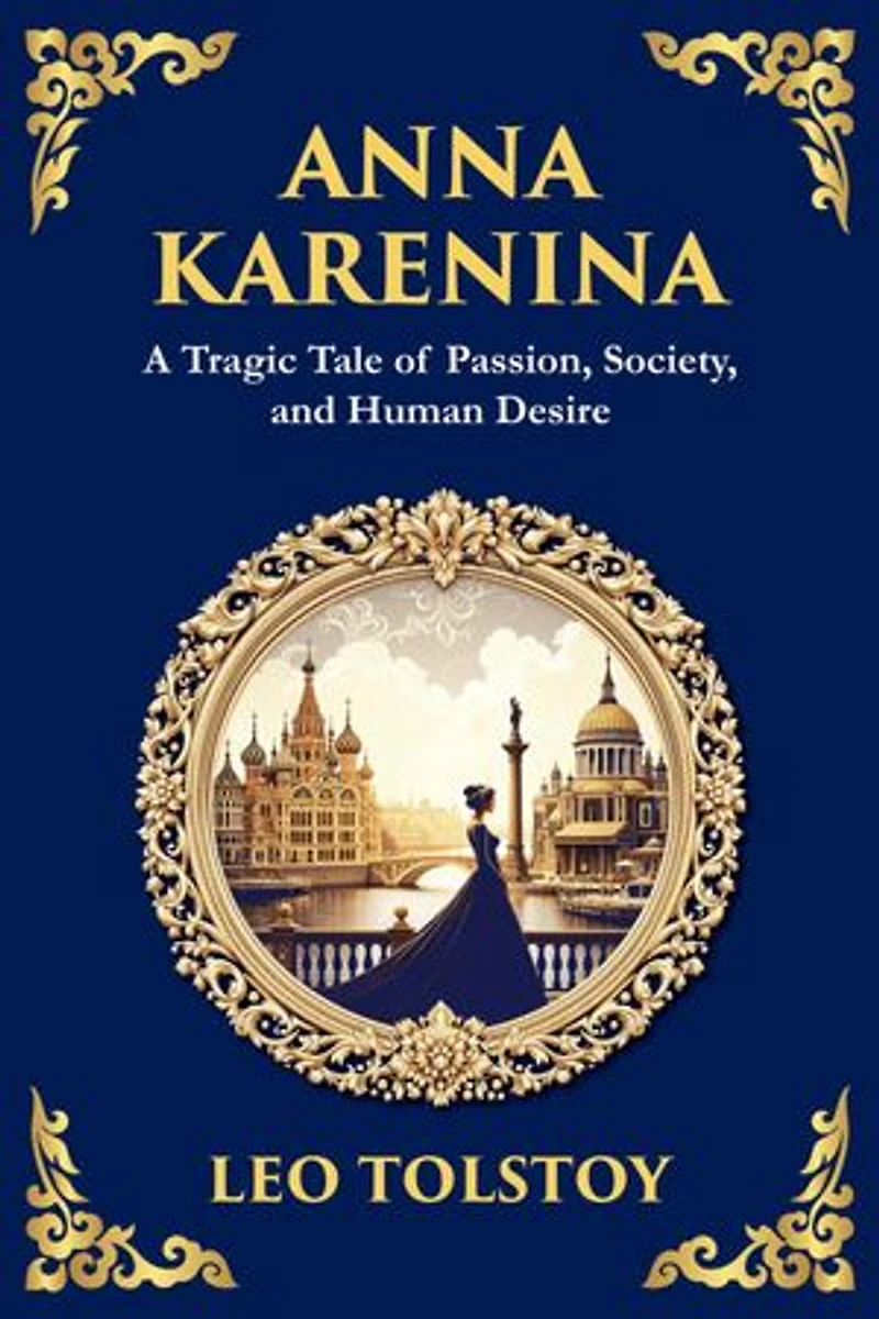 Anna Karenina: Love, Betrayal, and the Cost of Desire (Large Print Deluxe Edition For Easy Reading)