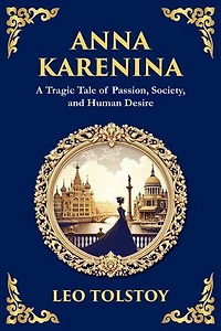 Anna Karenina: Love, Betrayal, and the Cost of Desire (Large Print Deluxe Edition For Easy Reading)