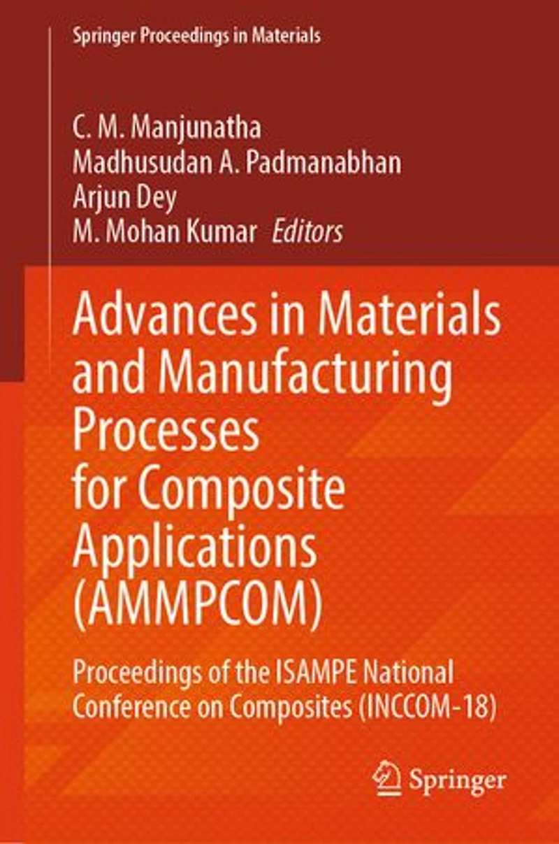 Advances Materials and Manufacturing Processes for Composite Applications (AMMPCOM): Proceedings of the ISAMPE National Conference on Composites (INCCOM-18)