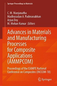 Advances Materials and Manufacturing Processes for Composite Applications (AMMPCOM): Proceedings of the ISAMPE National Conference on Composites (INCCOM-18)