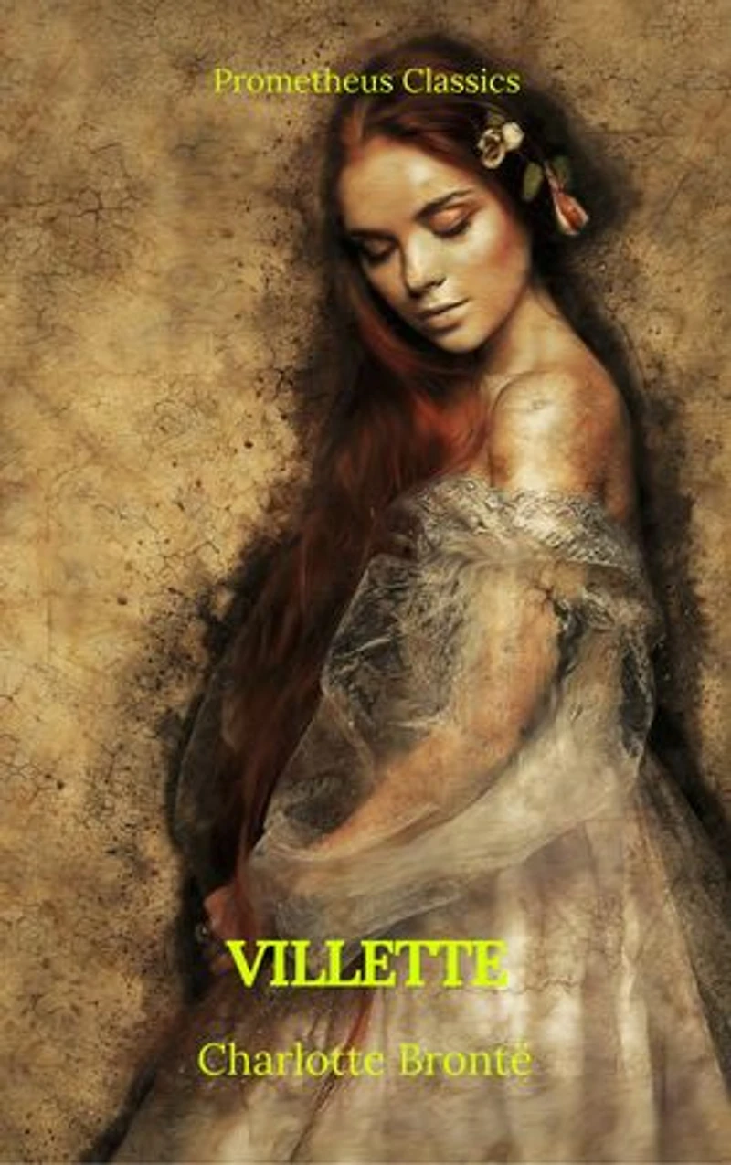 Villette (Summarized Edition): Enriched edition. An English governess Labassecour navigates surveillance, faith and desire, a spectral nun, daringly ambiguous Victorian endgame