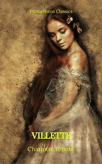 Villette (Summarized Edition): Enriched edition. An English governess Labassecour navigates surveillance, faith and desire, a spectral nun, daringly ambiguous Victorian endgame
