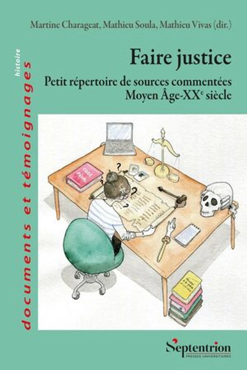 Faire justice: Petit répertoire de sources commentées (Moyen Âge-XXe siècle)