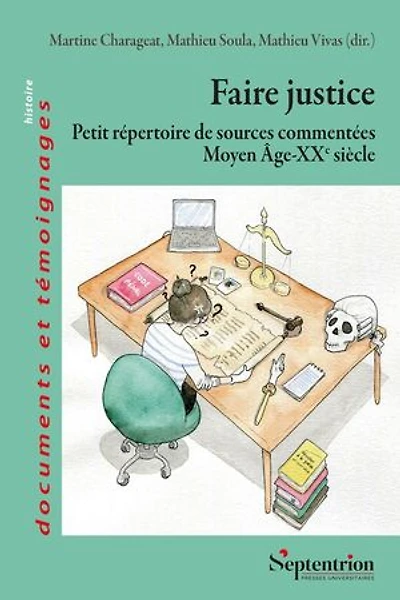 Faire justice: Petit répertoire de sources commentées (Moyen Âge-XXe siècle)