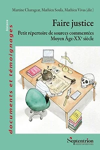 Faire justice: Petit répertoire de sources commentées (Moyen Âge-XXe siècle)