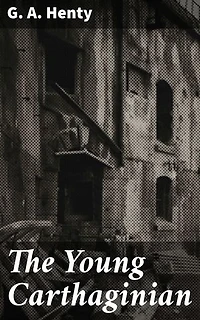 The Young Carthaginian: Enriched edition. A Story of The Times of Hannibal