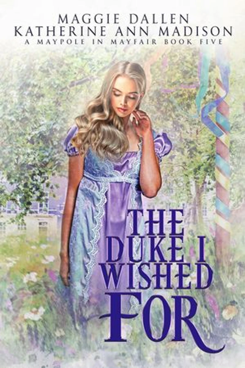 The Duke I Wished For: A Maypole in Mayfair, #5