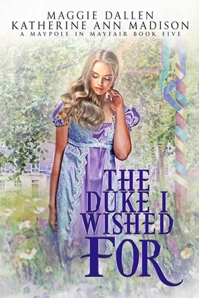 The Duke I Wished For: A Maypole in Mayfair, #5
