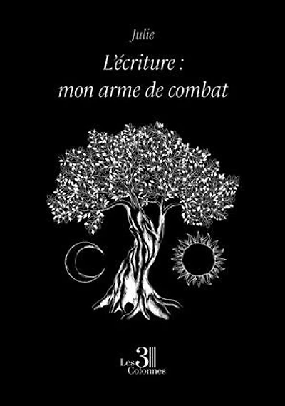 L'écriture : mon arme de combat: combat