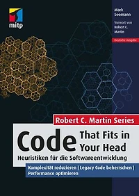 Code That Fits in Your Head: Heuristiken für die Softwareentwicklung. Komplexität reduzieren | Legacy Code beherrschen | Performance optimieren