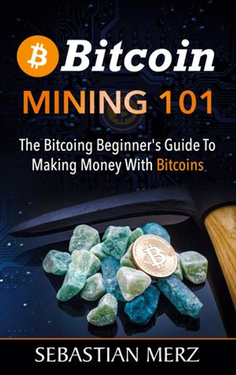 Bitcoin Mining 101: The Beginner's Guide To Making Money With Bitcoins