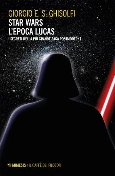 Star wars - L'epoca Lucas: I segreti della più grande saga postmoderna. Esalogia ed Expanded Universe
