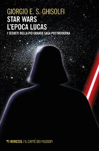 Star wars - L'epoca Lucas: I segreti della più grande saga postmoderna. Esalogia ed Expanded Universe
