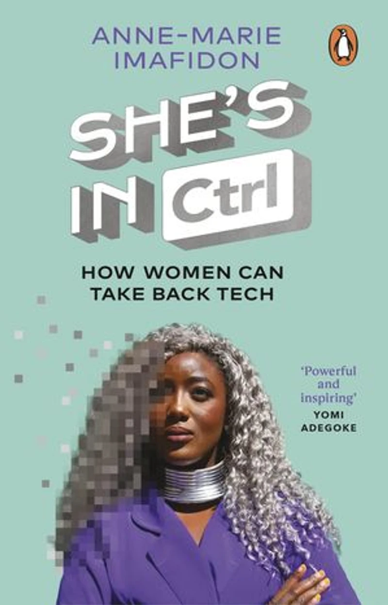 She’s In CTRL: How women can take back tech – to communicate, investigate, problem-solve, broker deals and protect themselves in a digital world