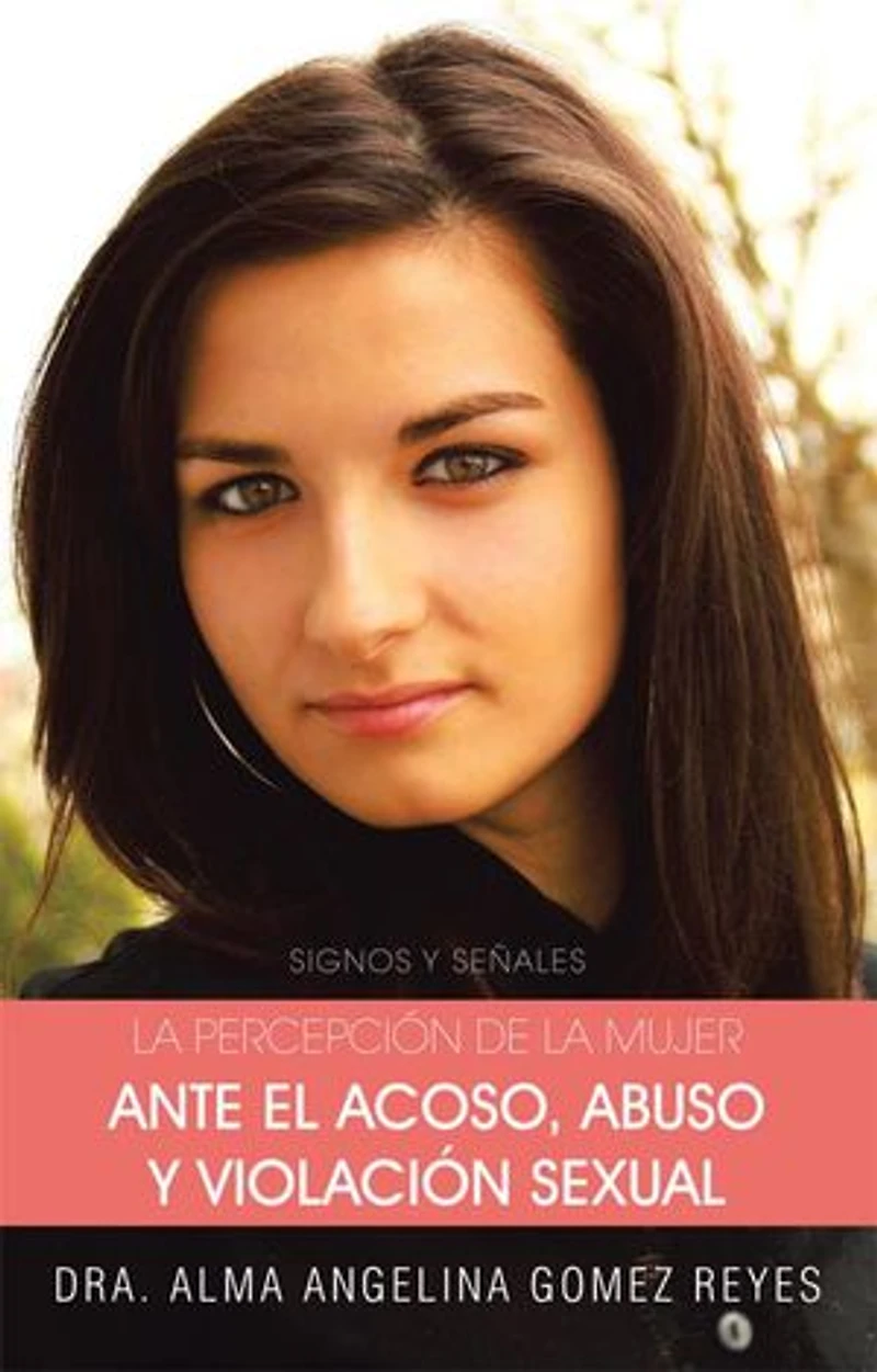 La Percepcion de Mujer Ante El Acoso, Abuso y Violacion Sexual: Signos Senales