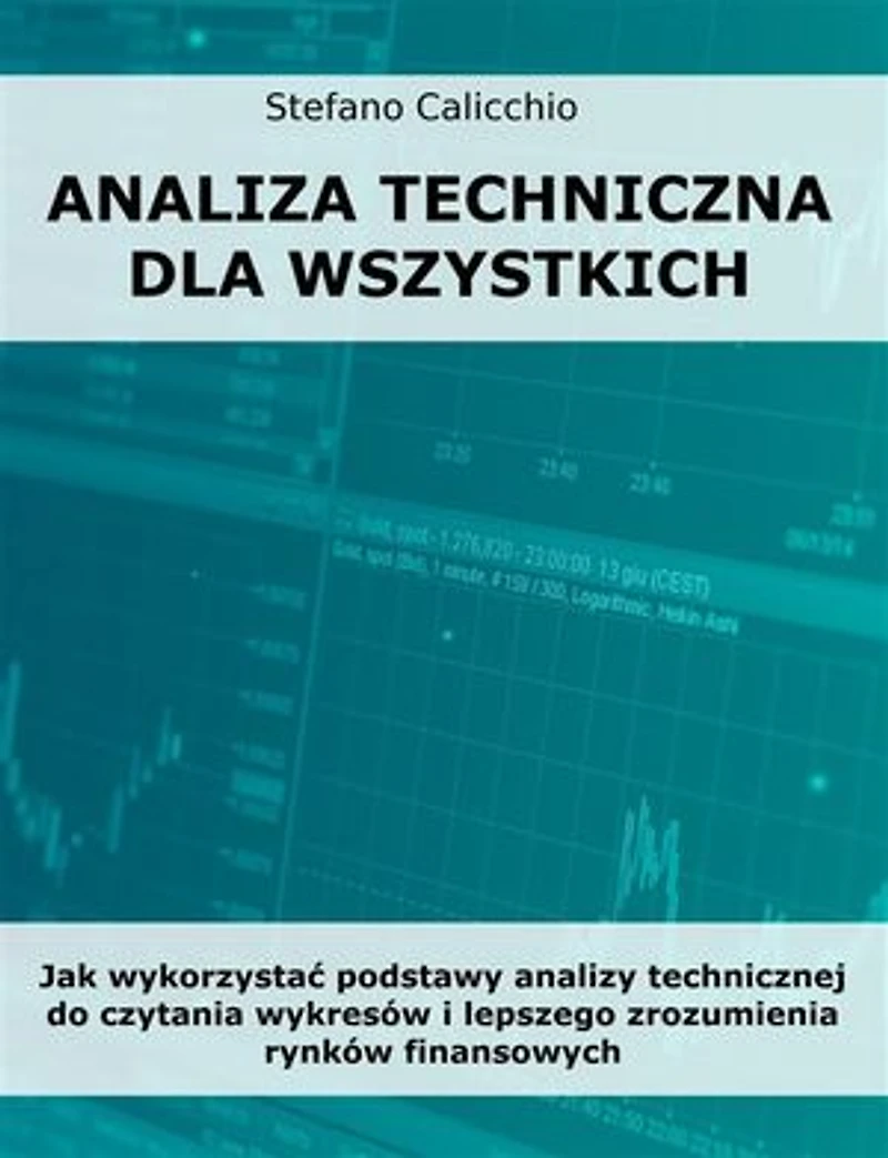 Analiza techniczna dla wszystkich: Jak wykorzystać podstawy analizy technicznej do czytania wykresów i lepszego zrozumienia rynków finansowych