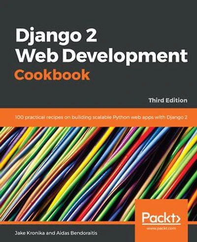 Django 2 web Development Cookbook - Third Edition: 100 practical recipes on building scalable Python apps with
