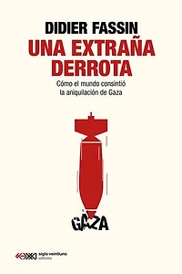 Una extraña derrota: Cómo el mundo consintió la aniquilación de Gaza