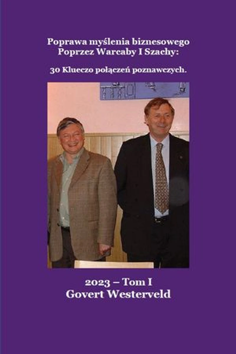239 Poprawa myślenia biznesowego poprzez warcaby i szachy:: 30 kluczowych połączeń poznawczych. Tom I.