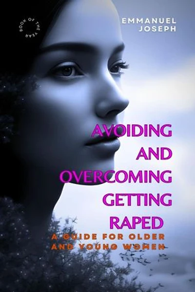 Avoiding And Overcoming Getting Raped: A Guide for Older and Young Women