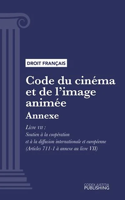 Code du cinéma et de l'image animée: Annexe - Livre VII : Soutien à la coopération et à la diffusion internationale et européenne (droit français)