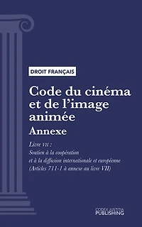 Code du cinéma et de l'image animée: Annexe - Livre VII : Soutien à la coopération et à la diffusion internationale et européenne (droit français)