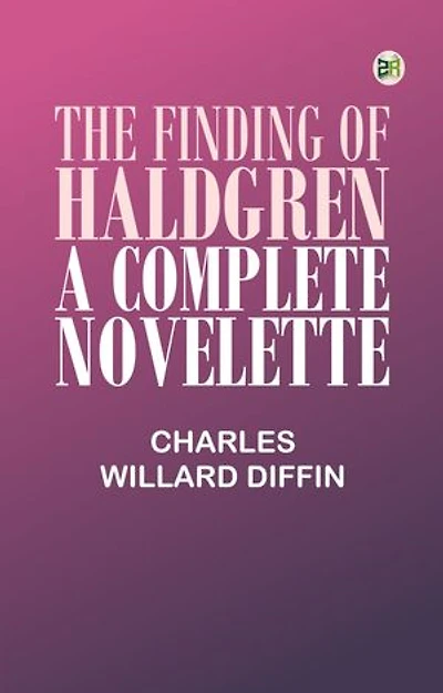 THE FINDING OF HALDGREN A COMPLETE NOVELETTE