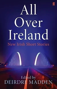All Over Ireland: New Irish Short Stories