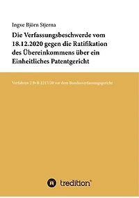 Die Verfassungsbeschwerde vom 18.12.2020 gegen die Ratifikation des Übereinkommens über ein Einheitliches Patentgericht: Verfahren 2 BvR 2217/20 vor dem Bundesverfassungsgericht