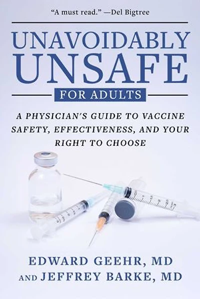 Unavoidably Unsafe for Adults: A Physician's Guide to Vaccine Safety, Effectiveness, and Your Right to Choose