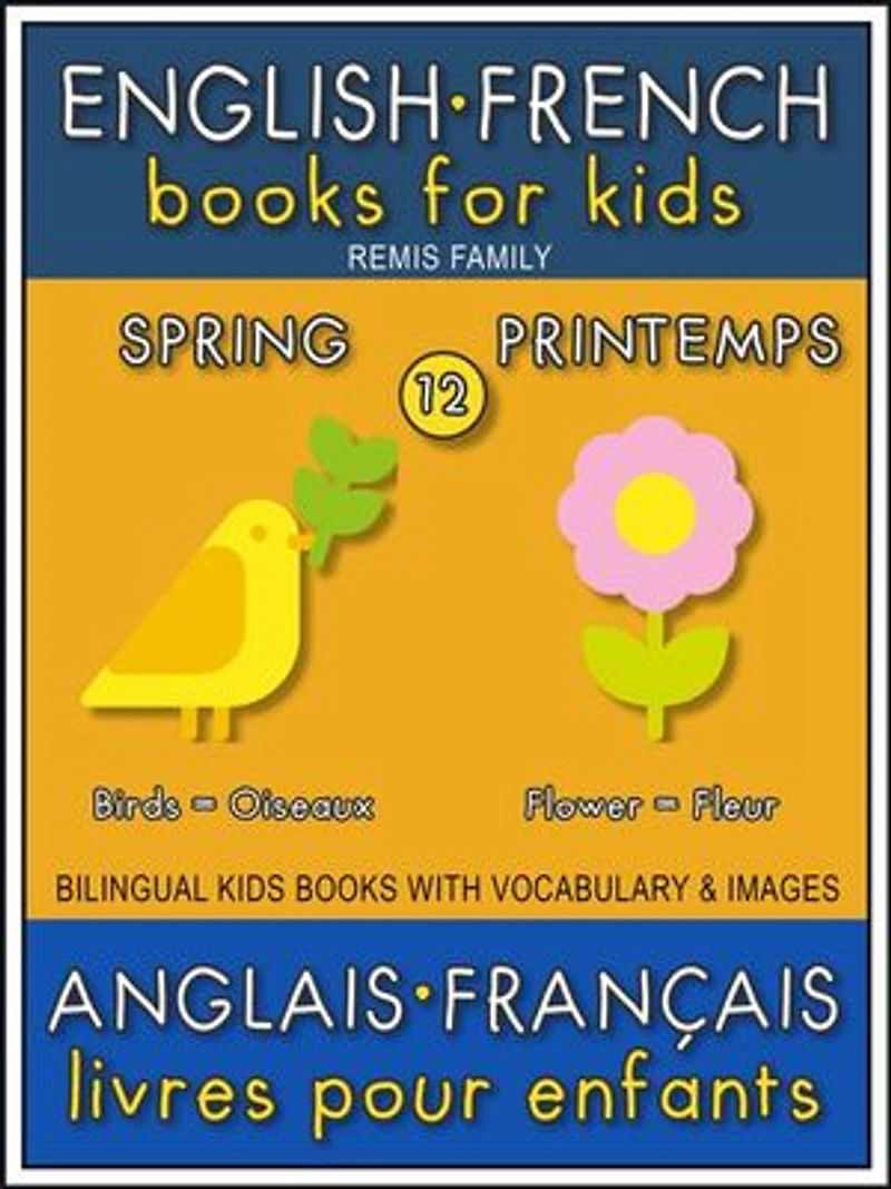 12 - Spring | Printemps - English French Books for Kids (Anglais Français Livres pour Enfants): Bilingual book to learn French to English words (Livre bilingue pour apprendre anglais de base)
