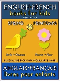 12 - Spring | Printemps - English French Books for Kids (Anglais Français Livres pour Enfants): Bilingual book to learn French to English words (Livre bilingue pour apprendre anglais de base)