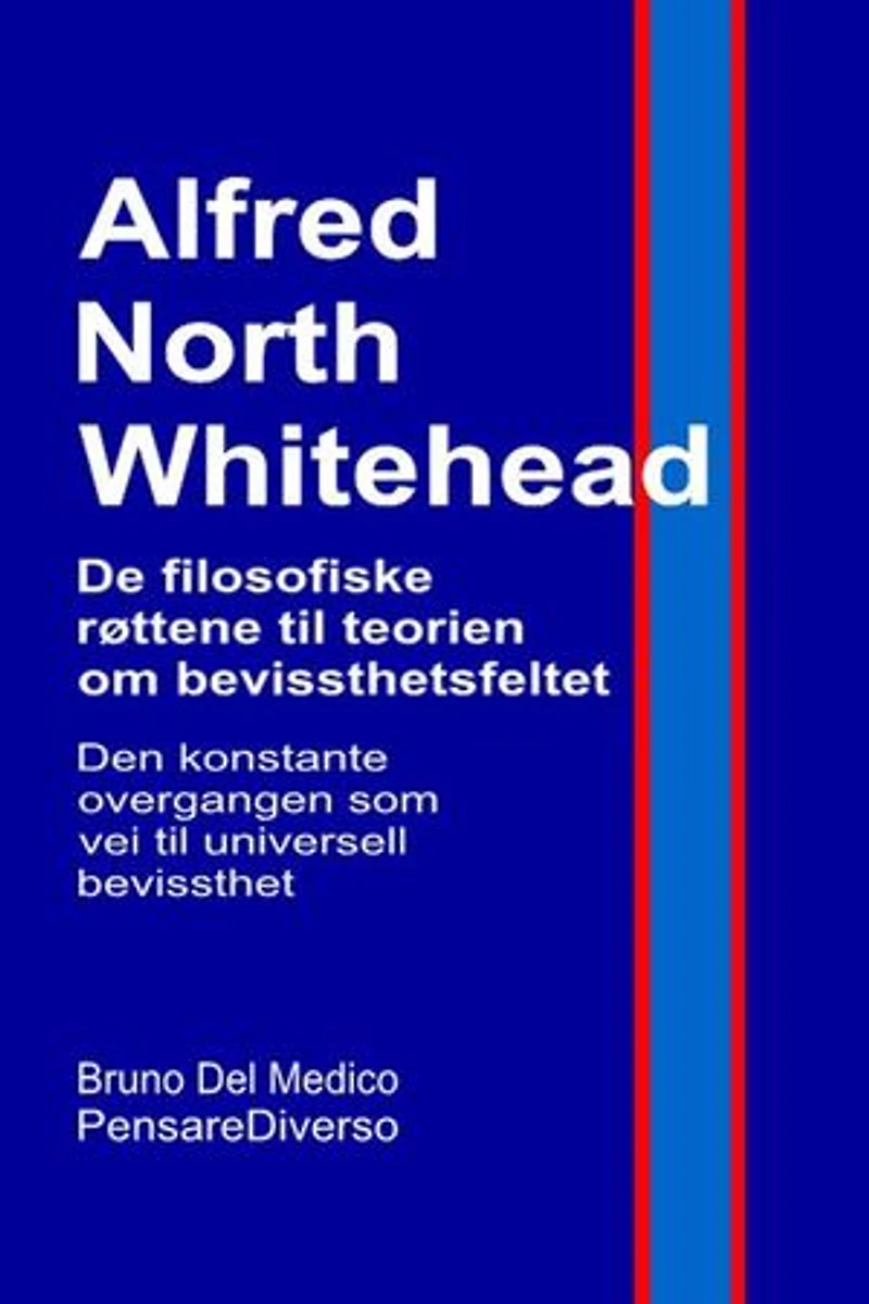 Alfred North Whitehead. De filosofiske røttene til teorien om bevissthetsfeltet.: Den konstante overgangen som vei til universell bevissthet.