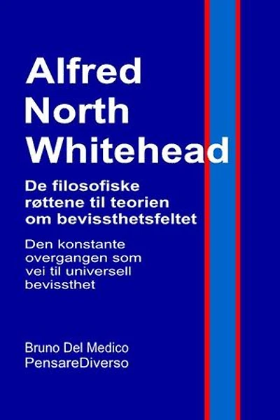 Alfred North Whitehead. De filosofiske røttene til teorien om bevissthetsfeltet.: Den konstante overgangen som vei til universell bevissthet.