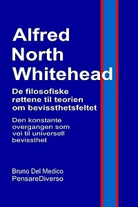 Alfred North Whitehead. De filosofiske røttene til teorien om bevissthetsfeltet.: Den konstante overgangen som vei til universell bevissthet.