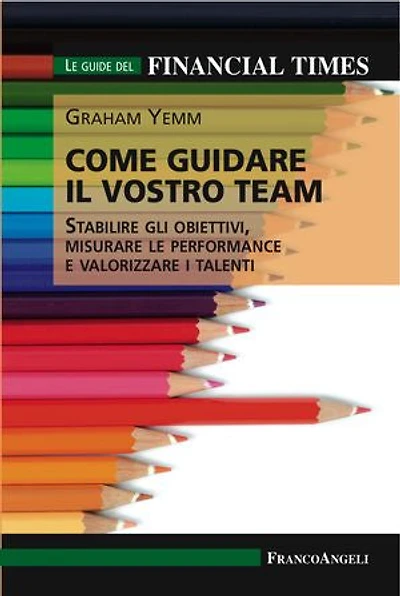Come guidare il vostro team: Stabilire gli obiettivi, misurare le performance e valorizzare i talenti
