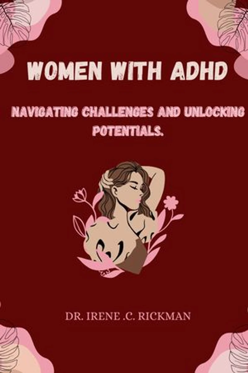Women with ADHD: Navigating Challenges And Unlocking Potentials.