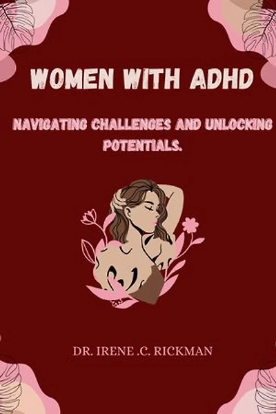 Women with ADHD: Navigating Challenges And Unlocking Potentials.