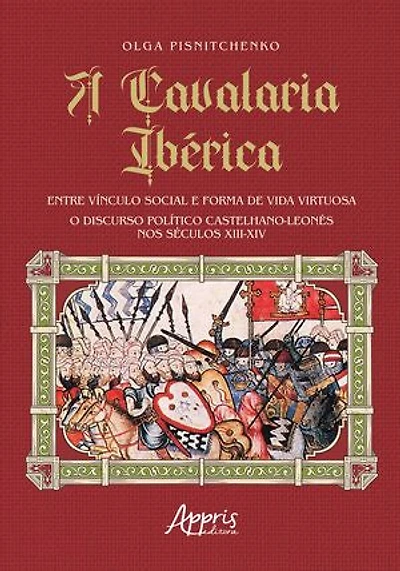 A Cavalaria Ibérica: Entre Vínculo Social e Forma de Vida Virtuosa; O Discurso Político Castelhano-Leonês nos Séculos XIII-XIV