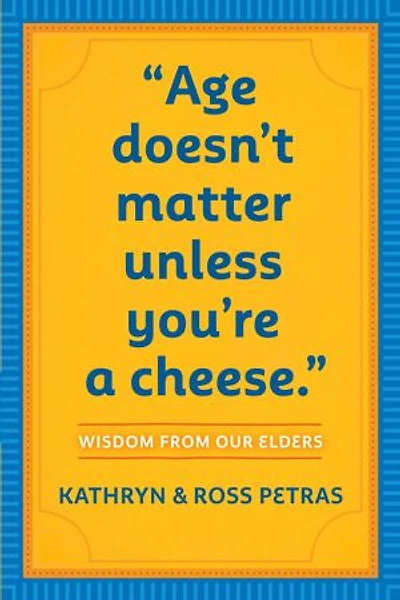Age Doesn't Matter Unless You're a Cheese: Wisdom from Our Elders (Quote Book, Inspiration Birthday Gift, Quotations)