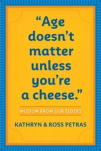 Age Doesn't Matter Unless You're a Cheese: Wisdom from Our Elders (Quote Book, Inspiration Birthday Gift, Quotations)