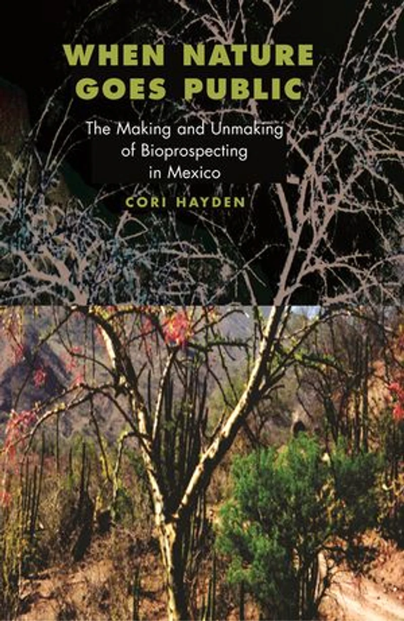 When Nature Goes Public: The Making and Unmaking of Bioprospecting Mexico