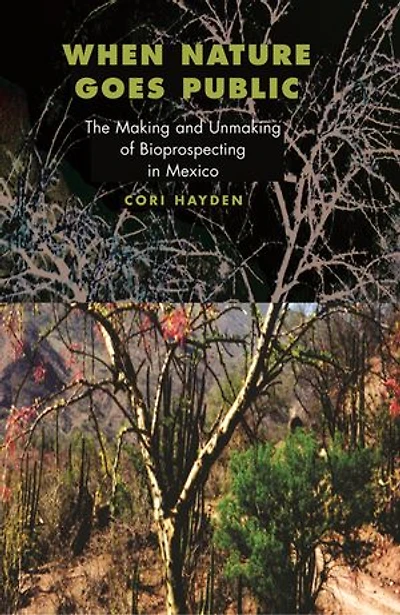 When Nature Goes Public: The Making and Unmaking of Bioprospecting Mexico