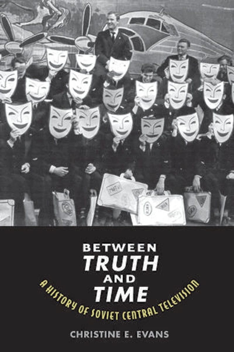 Between Truth and Time: A History of Soviet Central Television