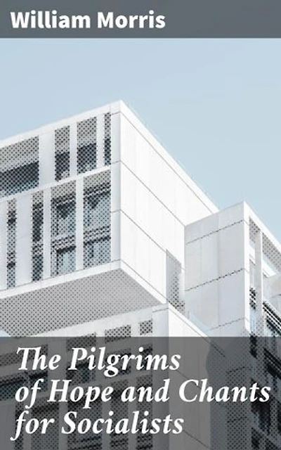 The Pilgrims of Hope and Chants for Socialists: Poetry of Social Justice and Utopian Vision