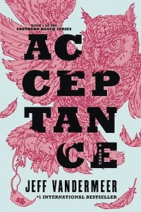Acceptance: Book Three of the Southern Reach Trilogy